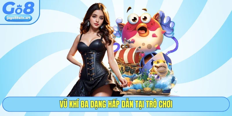 Bắn Cá Online Săn Thưởng Đại Dương Kịch Tính Tại GO8 5 Vũ khí đa dạng hấp dẫn tại trò chơi