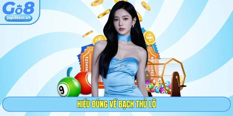 Hiểu đúng về bạch thủ lô