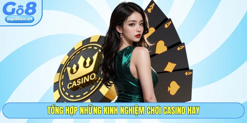 Casino GO8 4 Tổng hợp những kinh nghiệm chơi casino hay