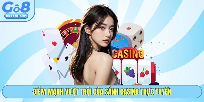 Casino GO8 3 Điểm mạnh vượt trội của sảnh casino trực tuyến
