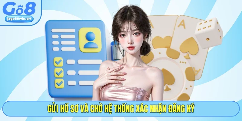 Đại Lý GO8 4 Gửi hồ sơ và chờ hệ thống xác nhận đăng ký