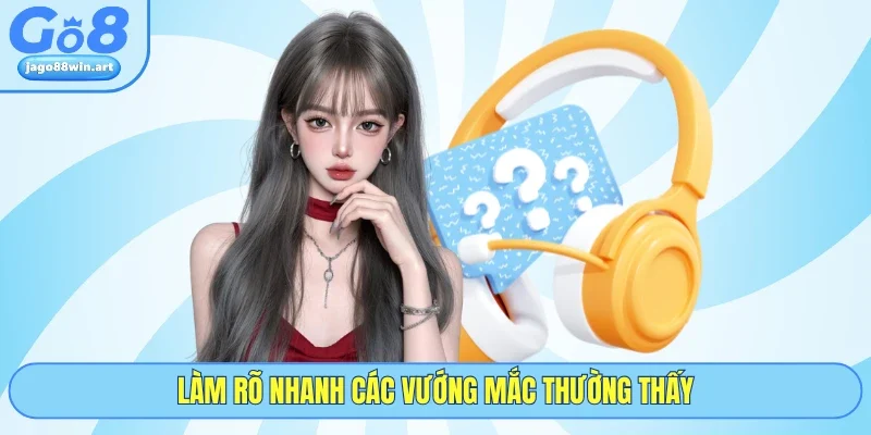 Làm rõ nhanh các vướng mắc thường thấy