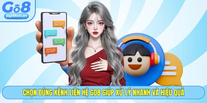 Chọn đúng kênh liên hệ GO8 giúp xử lý nhanh và hiệu quả