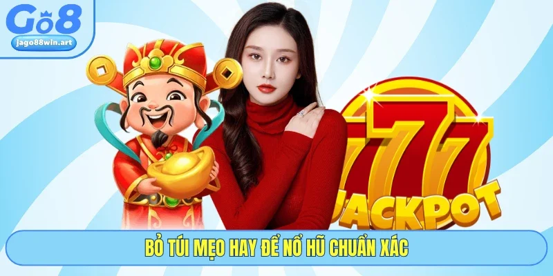 Bỏ túi mẹo hay để nổ hũ chuẩn xác