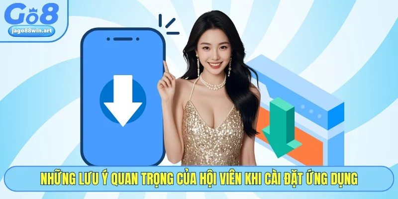 Tải App GO8 4 Những lưu ý quan trọng của hội viên khi cài đặt ứng dụng