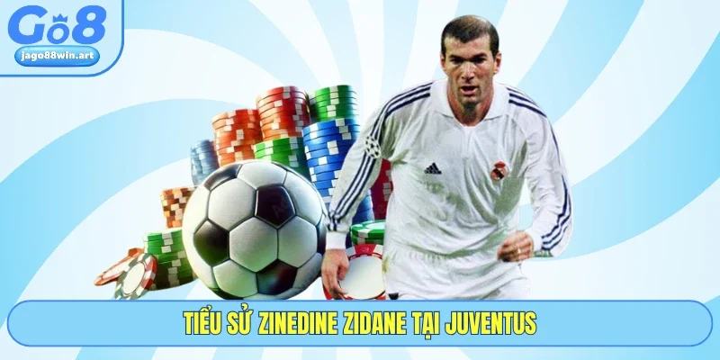 Tiểu Sử Zinedine Zidane - GO8 Tổng Hợp Thông Tin Cơ Bản 3 Tiểu sử Zinedine Zidane tại Juventus